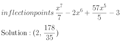 The inflection points of (x^7)/7-2x^6+(57x^5)/5-34x^4+57x^3-54x^2+27x are (2, 178/35)